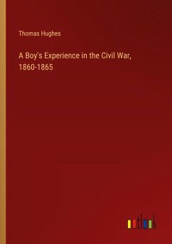A Boy's Experience in the Civil War, 1860-1865 - Hughes, Thomas