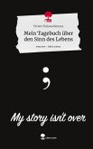 Mein Tagebuch über den Sinn des Lebens. Life is a Story - story.one