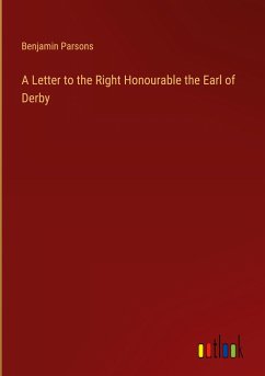 A Letter to the Right Honourable the Earl of Derby - Parsons, Benjamin
