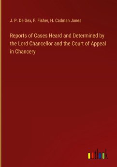 Reports of Cases Heard and Determined by the Lord Chancellor and the Court of Appeal in Chancery