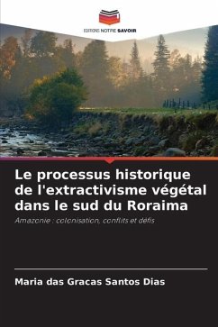 Le processus historique de l'extractivisme végétal dans le sud du Roraima - Santos Dias, Maria das Graças