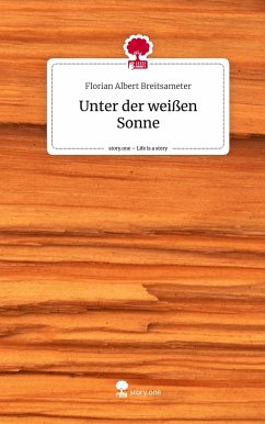 Unter der weißen Sonne. Life is a Story - story.one - Breitsameter, Florian Albert