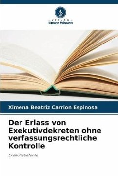 Der Erlass von Exekutivdekreten ohne verfassungsrechtliche Kontrolle - Carrión Espinosa, Ximena Beatriz