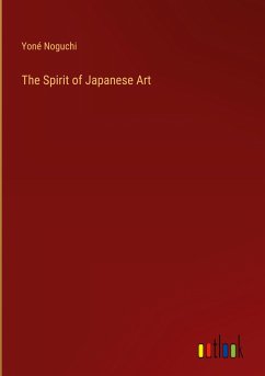 The Spirit of Japanese Art - Noguchi, Yoné