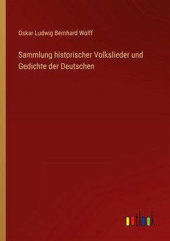 Sammlung historischer Volkslieder und Gedichte der Deutschen - Wolff, Oskar Ludwig Bernhard