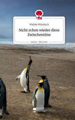 Nicht schon wieder diese Zwischentöne. Life is a Story - story.one - Wündisch, Wiebke