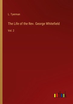 The Life of the Rev. George Whitefield - Tyerman, L.