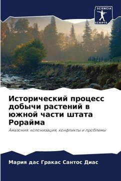 Istoricheskij process dobychi rastenij w üzhnoj chasti shtata Rorajma - Santos Dias, Mariq das Grakas