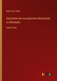 Geschichte der europäischen Menschheit im Mittelalter - Tillier, Anton Von