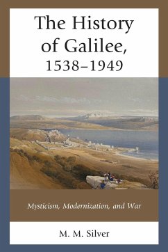 The History of Galilee, 1538-1949 - Silver, M. M.