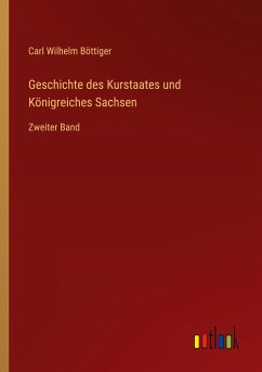 Geschichte des Kurstaates und Königreiches Sachsen - Böttiger, Carl Wilhelm