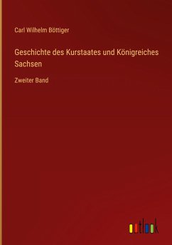 Geschichte des Kurstaates und Königreiches Sachsen - Böttiger, Carl Wilhelm