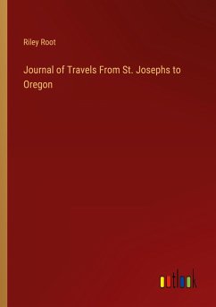 Journal of Travels From St. Josephs to Oregon - Root, Riley