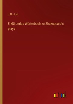 Erklärendes Wörterbuch zu Shakspeare's plays - Jost, J. M.