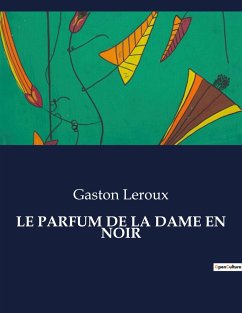 LE PARFUM DE LA DAME EN NOIR - Leroux, Gaston