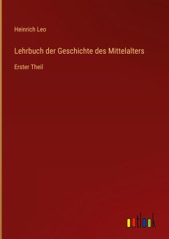 Lehrbuch der Geschichte des Mittelalters - Leo, Heinrich