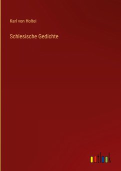 Schlesische Gedichte - Holtei, Karl Von