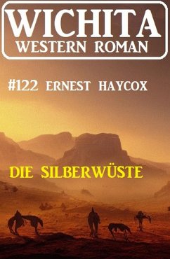 Die Silberwüste: Wichita Western Roman 122 (eBook, ePUB) - Haycox, Ernest