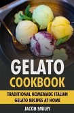 Gelato Cookbook: Traditional Homemade Italian Gelato Recipes at Home (eBook, ePUB)