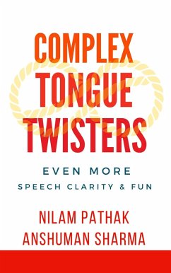 Complex Tongue Twisters- Even More Speech Clarity & Fun (eBook, ePUB) - Sharma, Anshuman; Pathak, Nilam