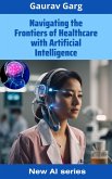 Navigating the Frontiers of Healthcare with Artificial Intelligence (eBook, ePUB)