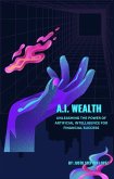 A. I. Wealth: Unleashing the Power of Artificial Intelligence for Financial Success (eBook, ePUB)