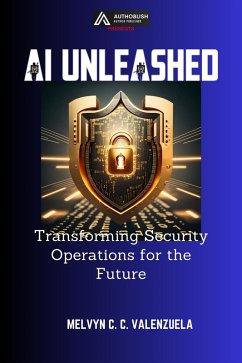 AI Unleashed: Transforming Security Operations for the Future (eBook, ePUB) - Valenzuela, Melvyn C. C.