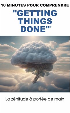 Cover 10 minutes pour comprendre Getting Things Done : la zénitude à portée de main (eBook, ePUB)