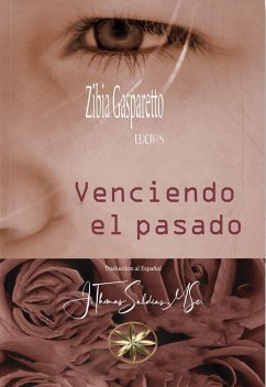 Venciendo el pasado (Zibia Gasparetto & Lucius) (eBook, ePUB) - Gasparetto, Zibia; Lucius, Por El Espíritu; MSc., J. Thomas Saldias