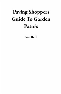 Paving Shoppers Guide To Garden Patio's (eBook, ePUB) - Bell, Ste