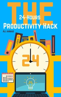 The 24-Hour Productivity Hack (eBook, ePUB) - Ahmad, Ali