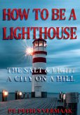 How To Be A Lighthouse: The Salt & Light, A City On A Hill (End Time World Revival, #6) (eBook, ePUB)