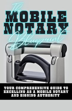 The Mobile Notary Blueprint: Your Comprehensive Guide To Excelling As A Mobile Notary and Signing Authority (eBook, ePUB) - Douglas, Dack