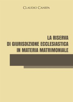 La riserva di giurisdizione ecclesiastica in materia matrimoniale (eBook, ePUB) - Canepa, Claudio