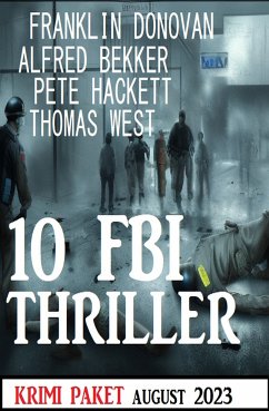 10 FBI Thriller August 2023: Krimi Paket (eBook, ePUB) - Bekker, Alfred; Donovan, Franklin; West, Thomas; Hackett, Pete