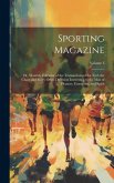 Sporting Magazine: Or, Monthly Calendar of the Transactions of the Turf, the Chase and Every Other Diversion Interesting to the Man of Pl