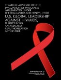 Strategic Approach to the Evaluation of Programs Implemented Under the Tom Lantos and Henry J. Hyde U.S. Global Leadership Against Hiv/Aids, Tuberculosis, and Malaria Reauthorization Act of 2008