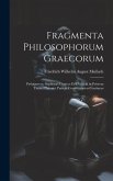 Fragmenta Philosophorum Graecorum: Pythagoreos, Sophistas, Cynicos Et Chalcidii in Priorem Timaei Platonici Partem Commentarios Continens