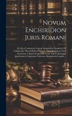 Novum Enchiridion Juris Romani: In Quo Continentur Legum Antiquarum, Imprimis Xii Tabularum, Necnon Edicti Praetorii Quae Supersunt, Pauli Sententiae,