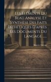 Les Éléments Du Beau Analyse Et Synthèse Des Faits Esthétiques D'après Les Documents Du Langage ......