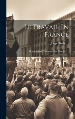 Le Travail En France: Monographies Professionnelles, Volume 3... - Barberet, Joseph