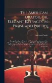 The American Orator, Or, Elegant Extracts in Prose and Poetry: Comprehending a Diversity of Oratorical Specimens, of the Eloquence of Popular Assembli