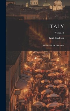 Italy: Handbook for Travellers; Volume 1 - Baedeker, Karl