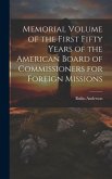 Memorial Volume of the First Fifty Years of the American Board of Commissioners for Foreign Missions