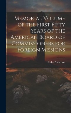 Memorial Volume of the First Fifty Years of the American Board of Commissioners for Foreign Missions - Anderson, Rufus