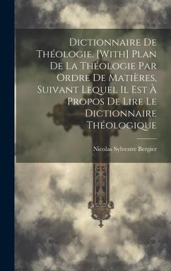 Dictionnaire De Théologie. [With] Plan De La Théologie Par Ordre De Matières, Suivant Lequel Il Est À Propos De Lire Le Dictionnaire Théologique - Bergier, Nicolas Sylvestre