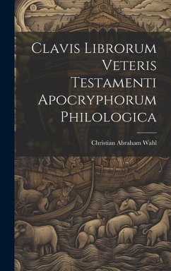Clavis Librorum Veteris Testamenti Apocryphorum Philologica - Wahl, Christian Abraham