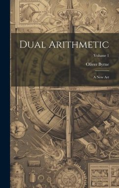 Dual Arithmetic: A New Art; Volume 1 - Byrne, Oliver