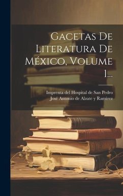 Gacetas De Literatura De México, Volume 1...