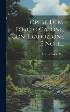 Opere Di M. Porcio Catone, Con Traduzione E Note... - Cato, Marcus Porcius